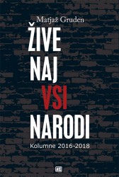 Žive naj vsi narodi: kolumne 2016-2018 Matjaž Gruden